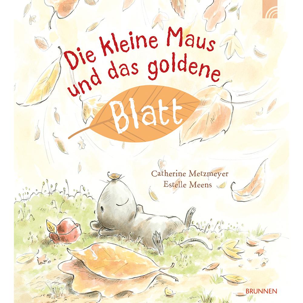 Die kleine Maus und das goldene Blatt, Kinderbücher von Catherine Metzmeyer, Estelle Meens