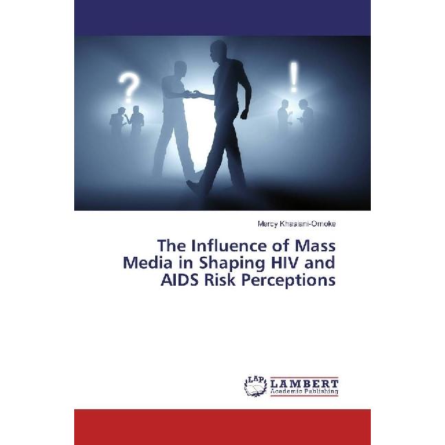 The Influence of Mass Media in Shaping HIV and AIDS Risk Perceptions, Fachbücher von Mercy Khasiani-Omoke