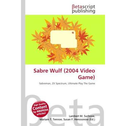 Sabre Wulf (2004 Video Game), Ratgeber von Lambert M. Surhone, Miriam T. Timpledon, Susan F. Marseken