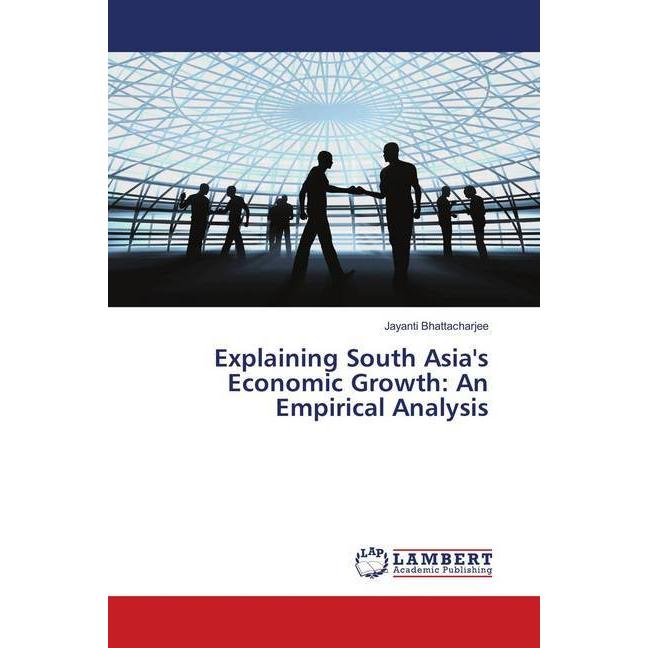 Explaining South Asia's Economic Growth: An Empirical Analysis, Fachbücher von Jayanti Bhattacharjee