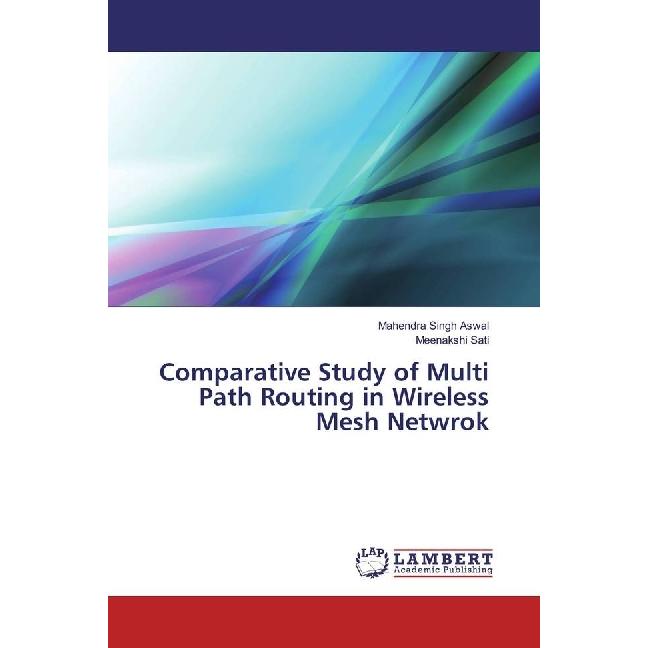 Comparative Study of Multi Path Routing in Wireless Mesh Netwrok, Fachbücher von Meenakshi Sati, Mahendra Singh Aswal
