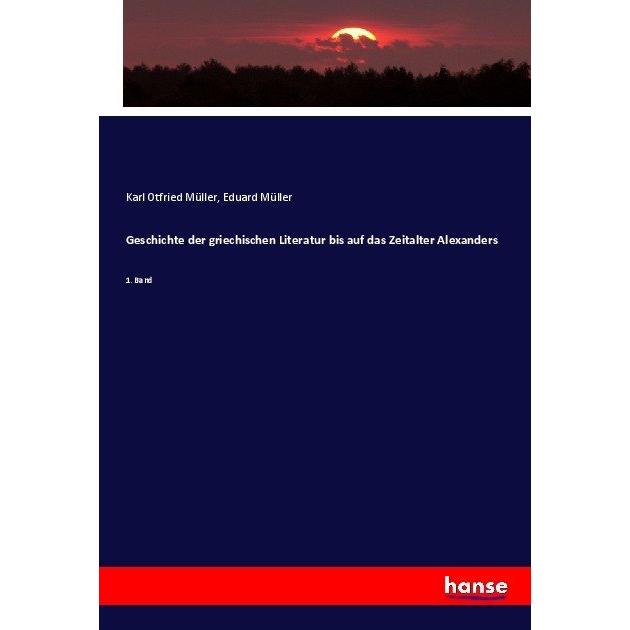 Geschichte der griechischen Literatur bis auf das Zeitalter Alexanders, Fachbücher von Eduard Müller, Karl Otfried Mülle...