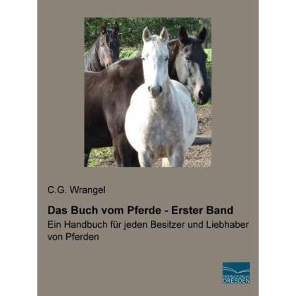 Das Buch vom Pferde - Erster Band, Ratgeber von Carl G. von Wrangel