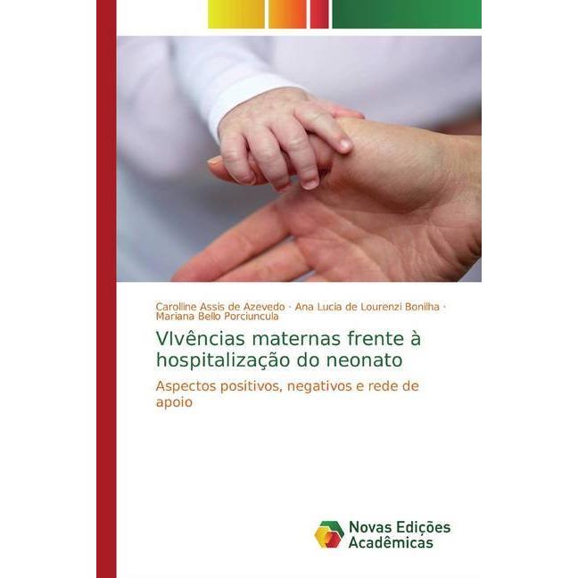 VIvências maternas frente à hospitalização do neonato, Fachbücher von Ana Lucia de Lourenzi Bonilha, Carolline Assis de ...