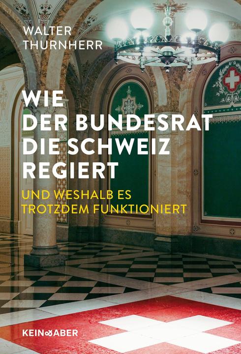 Wie der Bundesrat die Schweiz regiert und weshalb es trotzdem funktioniert (Tedesco, Walter Thurnherr, 2025)