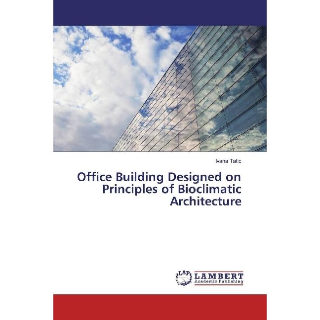 Office Building Designed on Principles of Bioclimatic Architecture, Fachbücher von Ivana Tatic
