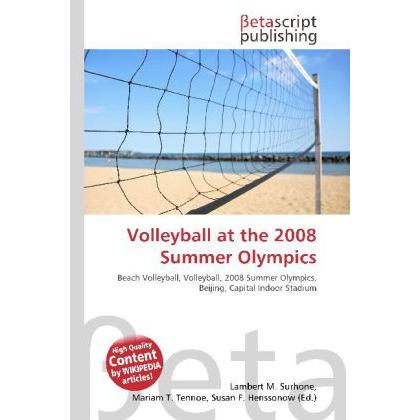Volleyball at the 2008 Summer Olympics, Ratgeber von Lambert M. Surhone, Miriam T. Timpledon, Susan F. Marseken
