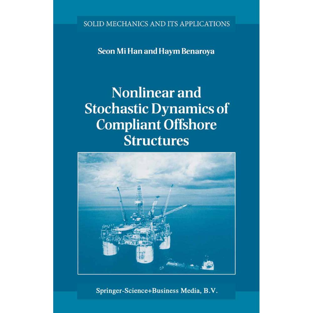 Nonlinear and Stochastic Dynamics of Compliant Offshore Structures, Fachbücher von Seon Mi Han, Haym Benaroya