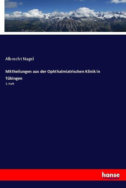 Produktbild Mittheilungen aus der Ophthalmiatrischen Klinik in Tübingen (Albrecht Nagel, 2017)