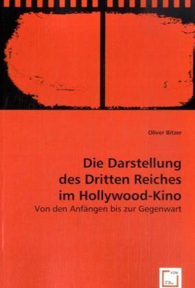 Die Darstellung des Dritten Reiches im Hollywood-Kino (Deutsch, Oliver Bitzer, 2008)