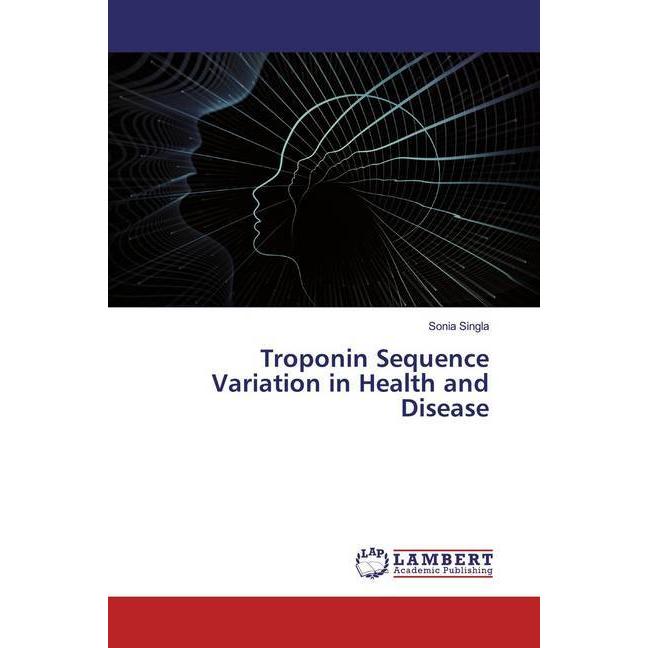 Troponin Sequence Variation in Health and Disease, Fachbücher von Sonia Singla