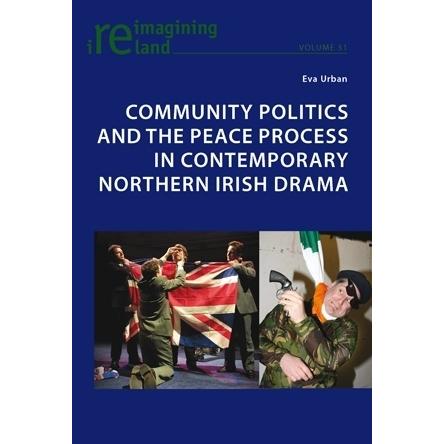 Community Politics and the Peace Process in Contemporary Northern Irish Drama, Fachbücher von Eva Urban