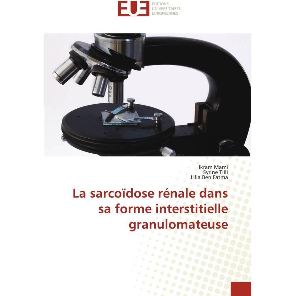 La sarcoïdose rénale dans sa forme interstitielle granulomateuse, Fachbücher von Ikram Mami, Syrine Tlili, Lilia Ben Fat...