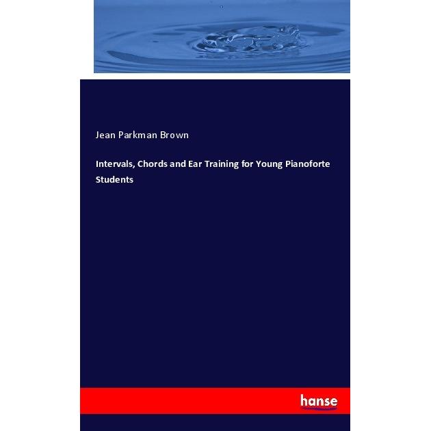Intervals, Chords and Ear Training for Young Pianoforte Students, Fachbücher von Jean Parkman Brown
