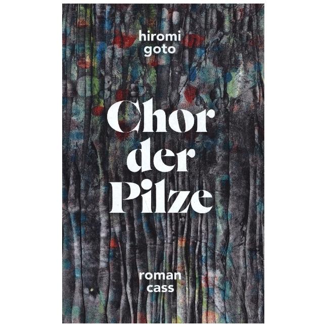 Chor der Pilze, Belletristik von Hiromi Goto, Karen Gerwig