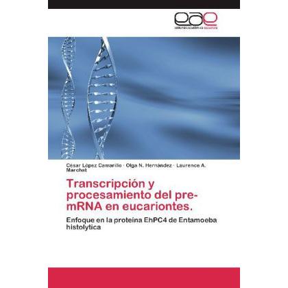 Transcripción y procesamiento del pre-mRNA en eucariontes., Ratgeber von Laurence A. Marchat, Olga N. Hernández, César L...