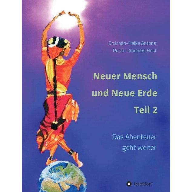 Neuer Mensch und Neue Erde Teil 2, Sachbücher von Heike Antons, Andreas Hösl