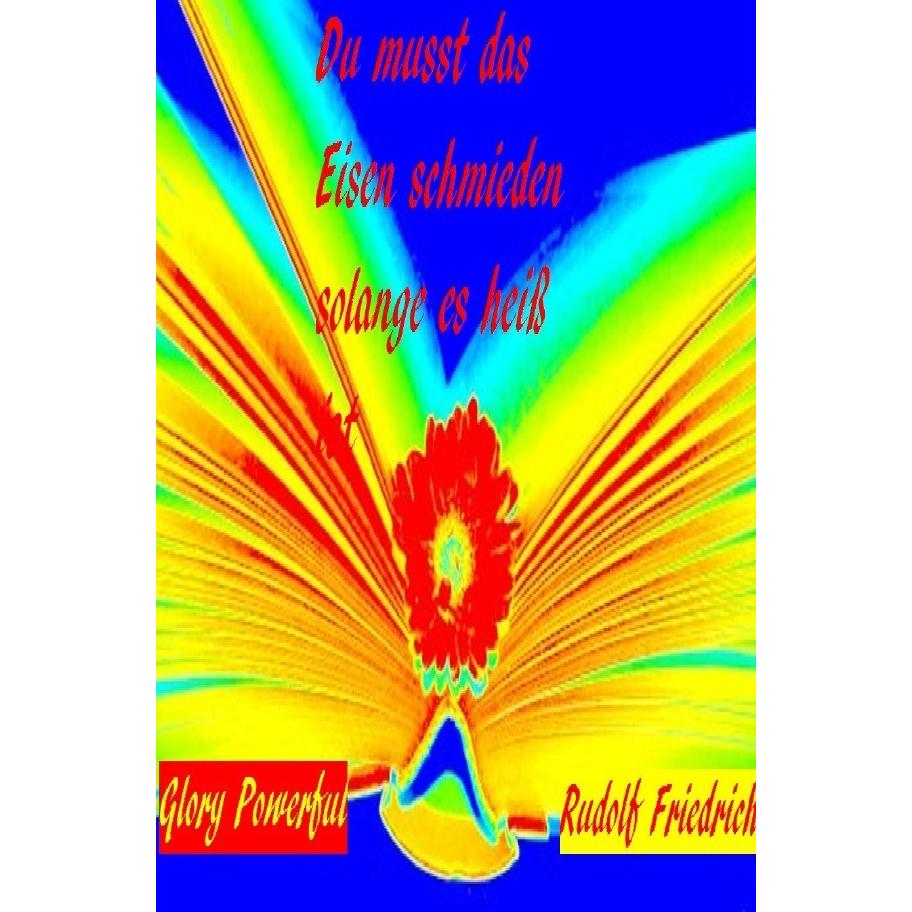 Glory:Du musst das Eisen schmieden, sol, Belletristik von Rudolf Friedrich, Powerful Glory