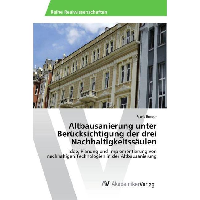 Altbausanierung unter Berücksichtigung der drei Nachhaltigkeitssäulen, Ratgeber von Frank Boever