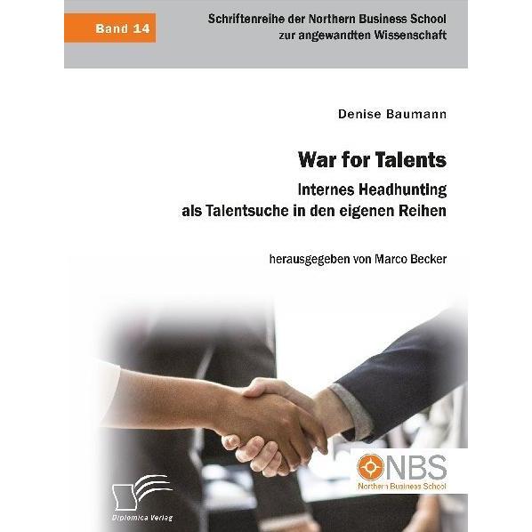 War for Talents. Internes Headhunting als Talentsuche in den eigenen Reihen, Fachbücher von Denise Baumann