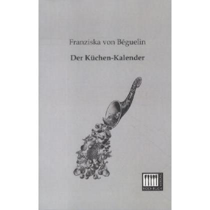 Der Küchen-Kalender, Ratgeber von Franziska von Béguelin