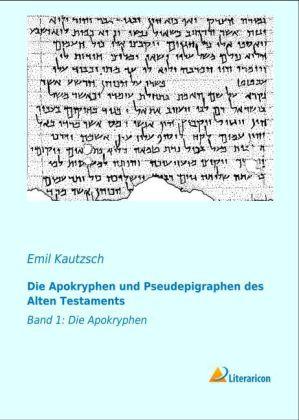 Produktbild Die Apokryphen und Pseudepigraphen des Alten Testaments (Deutsch, Emil Kautzsch, 2013)