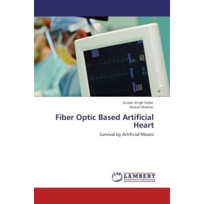 Fiber Optic Based Artificial Heart, Fachbücher von Gurjot Singh Gaba, Mukul Sharma