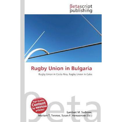 Rugby Union in Bulgaria, Ratgeber von Lambert M. Surhone, Mariam T. Tennoe, Susan F. Henssonow