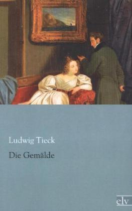 Produktbild Die Gemälde (Deutsch, Ludwig Tieck, 2013)