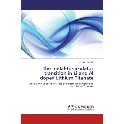 The metal-to-insulator transition in Li and Al doped Lithium Titanate, Fachbücher von Farhad Fazileh