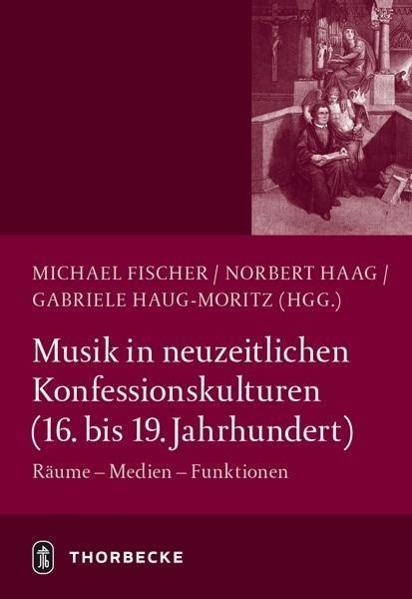 Produktbild Musik in neuzeitlichen Konfessionskulturen (16. - 19. Jahrhundert) (Deutsch, Fischer Haag, Norbert, 2014)