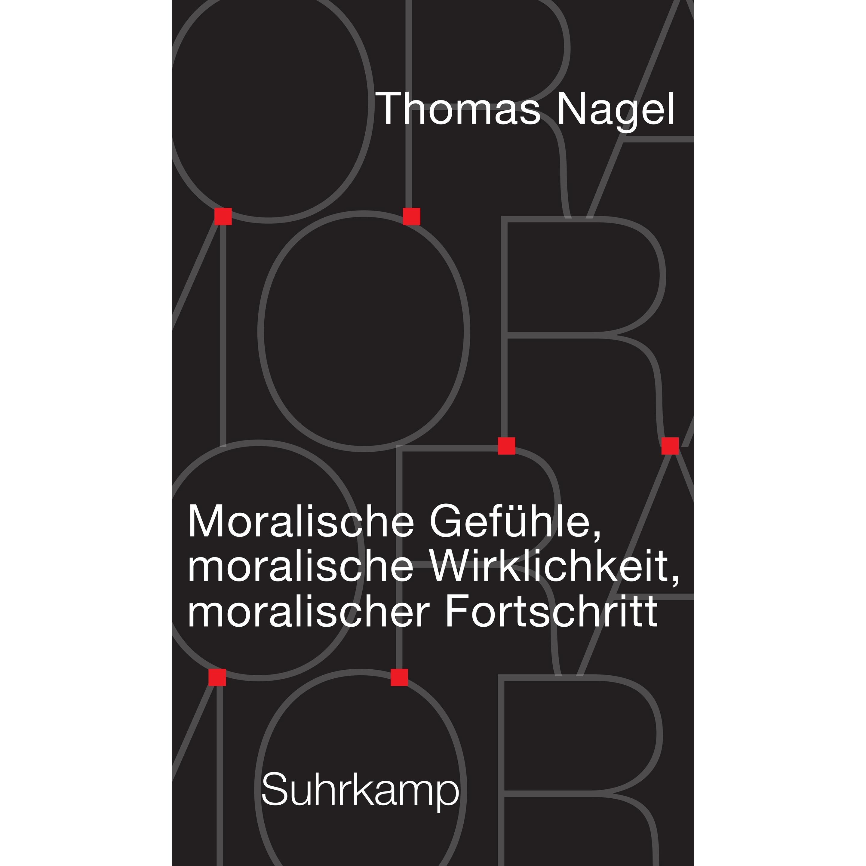 Moralische Gefühle, moralische Wirklichkeit, moralischer Fortschritt, Sachbücher von Thomas Nagel