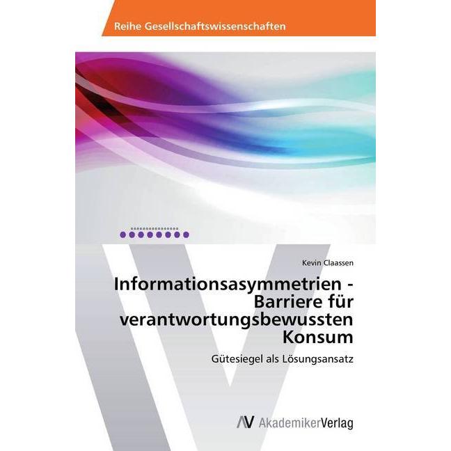 Informationsasymmetrien - Barriere für verantwortungsbewussten Konsum, Fachbücher von Kevin Claassen