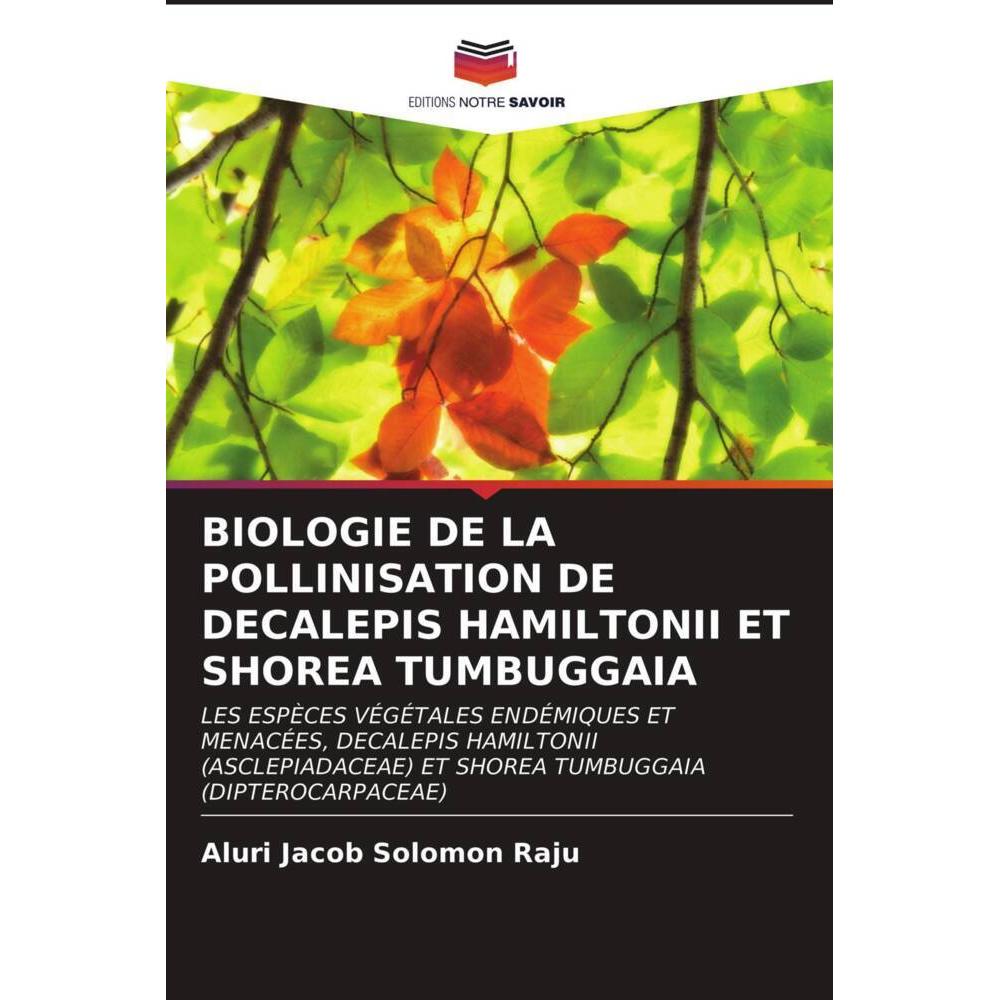 Biologie De La Pollinisation De Decalepis Hamiltonii Et Shorea Tumbuggaia, Fachbücher von Aluri Jacob Solomon Raju