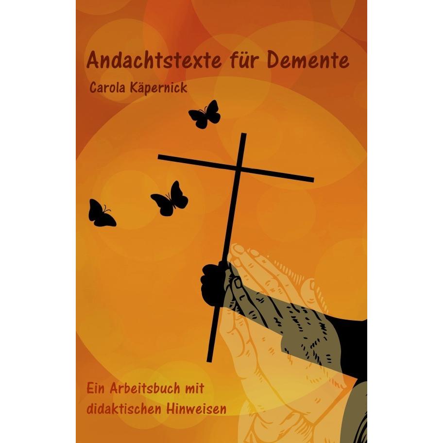 Andachtstexte für Demente, Sachbücher von Carola Käpernick, Carola Kaepernick