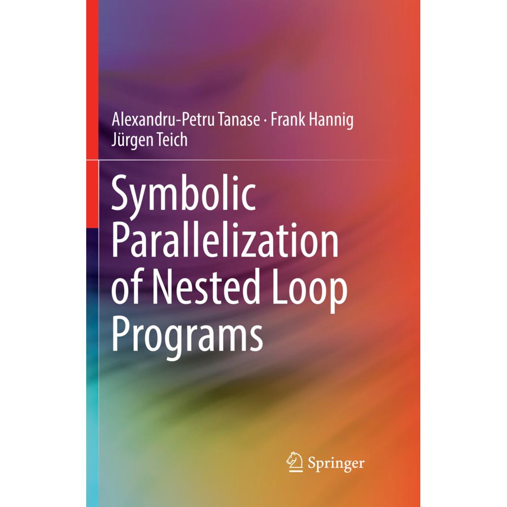 Symbolic Parallelization of Nested Loop Programs, Fachbücher von Jürgen Teich, Frank Hannig, Alexandru-Petru Tanase