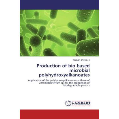 Production of bio-based microbial polyhydroxyalkanoates, Fachbücher von Kesaven Bhubalan
