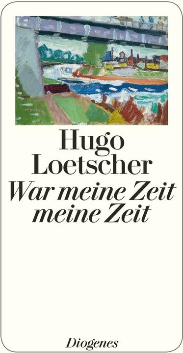 Produktbild War meine Zeit meine Zeit (Deutsch, Hugo Loetscher, 2013)