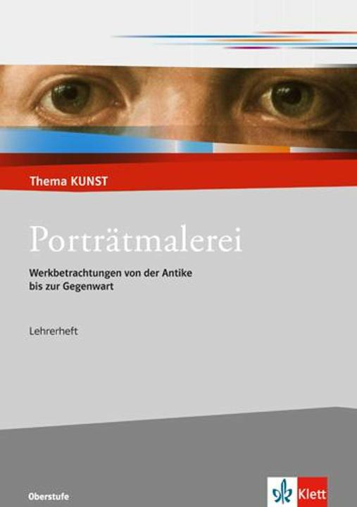 Produktbild Thema Kunst Sekundarstufe II. Porträtmalerei. Lehrerheft (Deutsch, Ernst Klett Verlag, 2010)