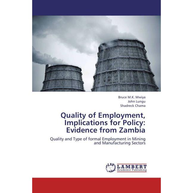 Quality of Employment, Implications for Policy: Evidence from Zambia, Fachbücher von Bruce M.K. Mwiya, John Lungu, Shadr...