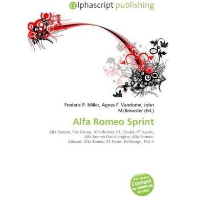 Alfa Romeo Sprint, Ratgeber von Agnes F. Vandome, Frederic P. Miller, John McBrewster