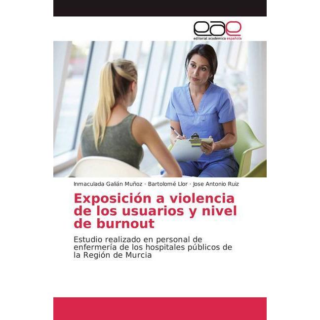 Exposición a violencia de los usuarios y nivel de burnout, Fachbücher von Bartolomé Llor, Jose Antonio Ruiz, Inmaculada ...
