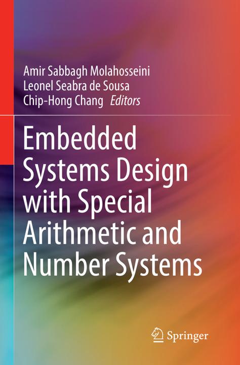 Produktbild Embedded Systems Design with Special Arithmetic and Number Systems (Chip-Hong Chang, Leonel Seabra de Sousa, Amir Sabbagh Molahosseini, 2018)