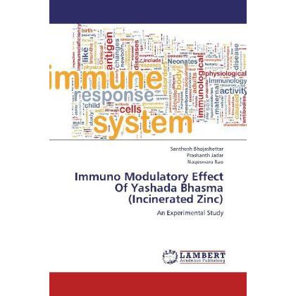 Immuno Modulatory Effect Of Yashada Bhasma (Incinerated Zinc), Fachbücher von Prashanth Jadar, Santhosh Bhojashettar, Na...