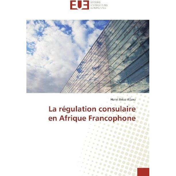 La régulation consulaire en Afrique Francophone, Fachbücher von Henri Brice Afane