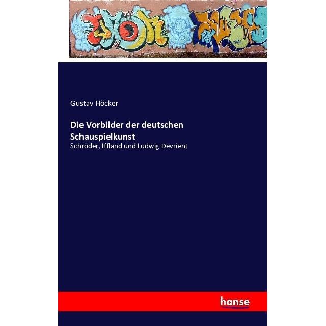 Die Vorbilder der deutschen Schauspielkunst, Fachbücher von Gustav Höcker