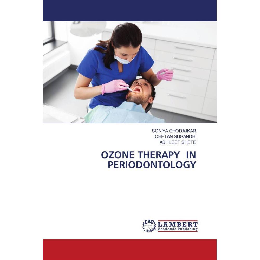 Ozone Therapy In Periodontology, Fachbücher von CHETAN SUGANDHI, Abhijeet Shete, SONIYA GHODAJKAR
