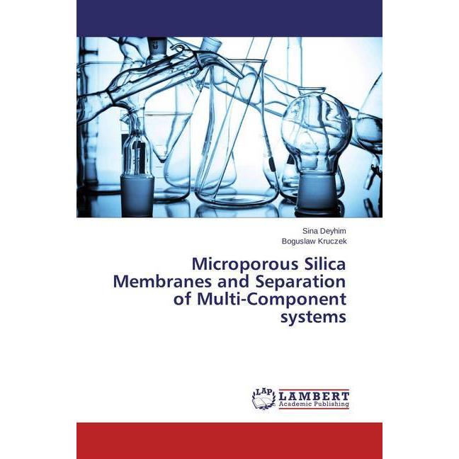 Microporous Silica Membranes and Separation of Multi-Component systems, Fachbücher von Boguslaw Kruczek, Sina Deyhim