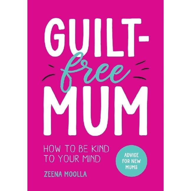 Guilt-Free Mum, Ratgeber von Zeena Moolla