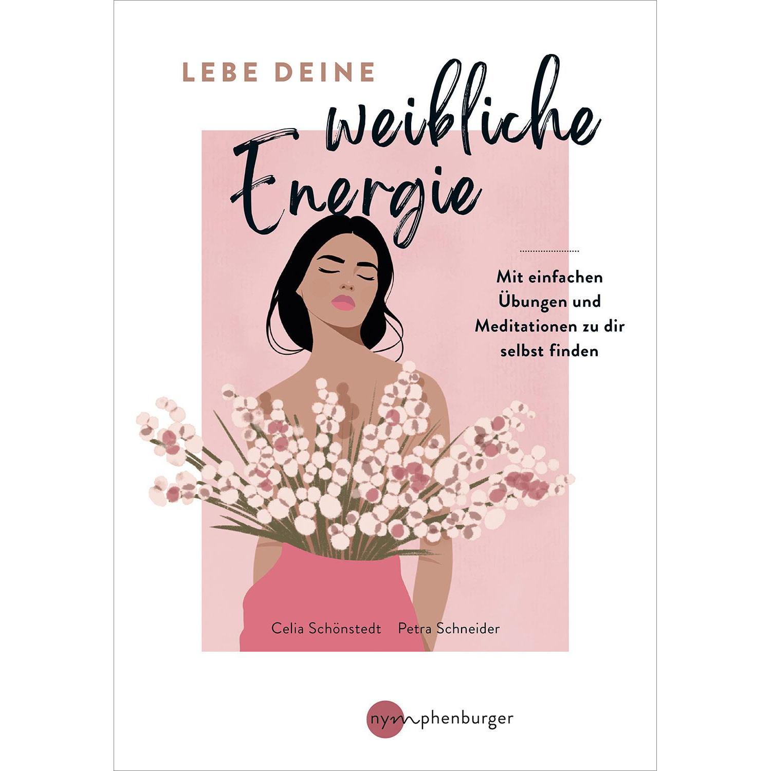 Lebe deine weibliche Energie, Ratgeber von Celia Sch Donahue, Petra Schneider